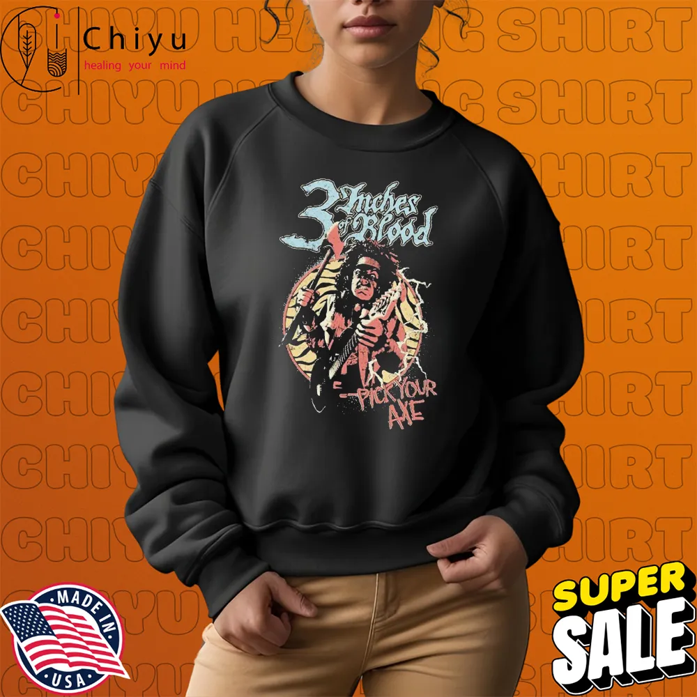 3 Inches Of Blood Pick Your Axe T-shirts Hoodie Sweatshirt 3 Inches Of Blood Pick Your Axe T-shirts Hoodie Sweatshirt