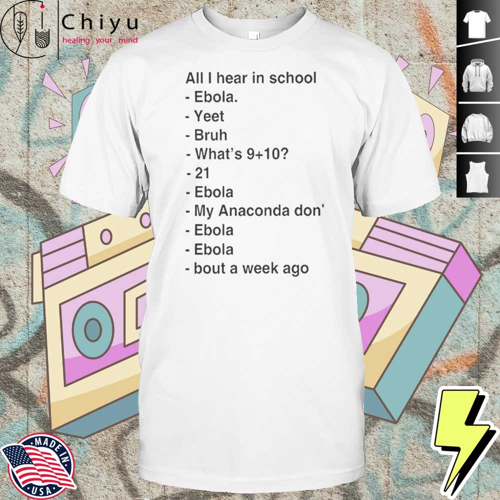All I Hear In School Ebola Yeet Bruh Shirt All I Hear In School Ebola Yeet Bruh Shirt