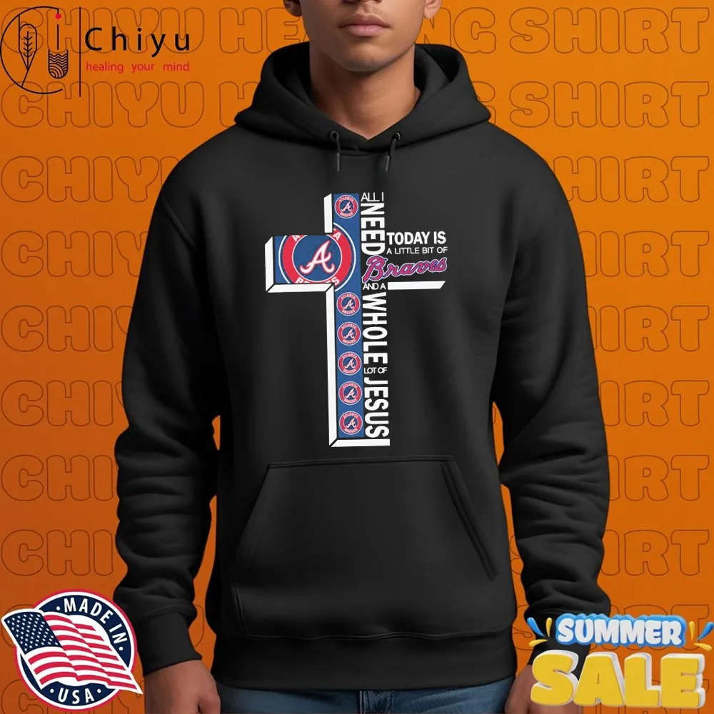 All I Need Today Is A Little Bit Of Atlanta Braves And A Whole Lot Of Jesus T-shirts All I Need Today Is A Little Bit Of Atlanta Braves And A Whole Lot Of Jesus T-shirts