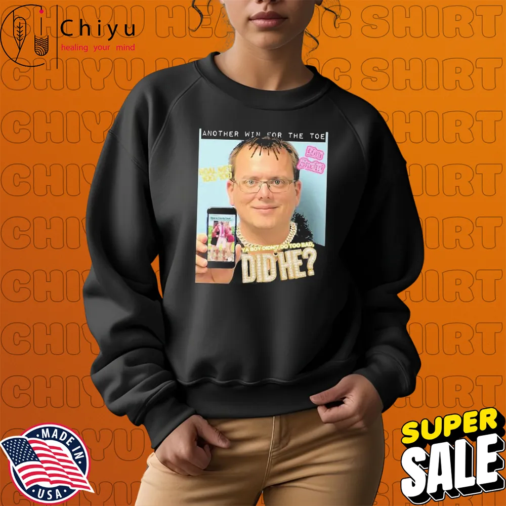 Another Win For The Toe Ya Boy Didnt Do Too Bad Did T-Shirts Hoodie Sweatshirt Another Win For The Toe Ya Boy Didnt Do Too Bad Did T-Shirts Hoodie Sweatshirt