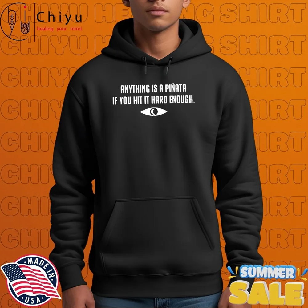 Anything Is A Piñata If You Hit It Hard Enough T-Shirts Anything Is A Piñata If You Hit It Hard Enough T-Shirts