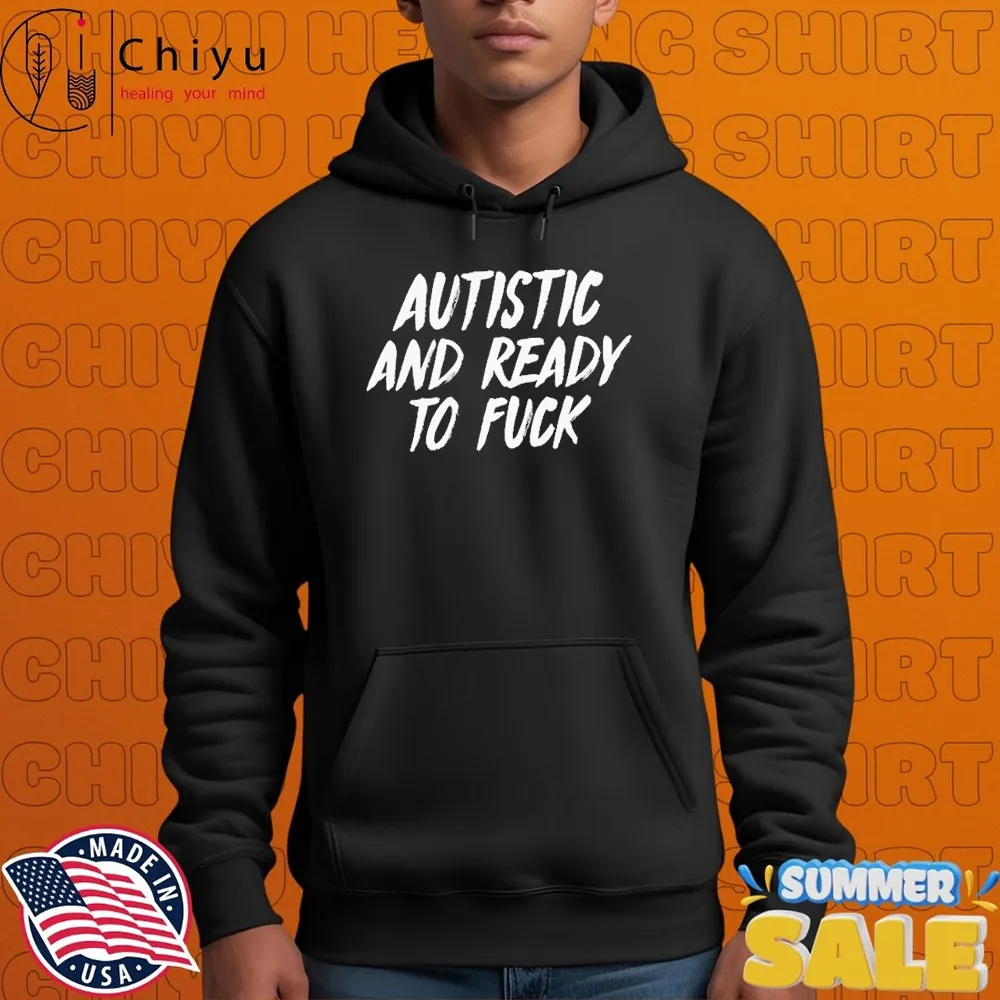 Autistic And Ready To F**k T-Shirts Autistic And Ready To F**k T-Shirts