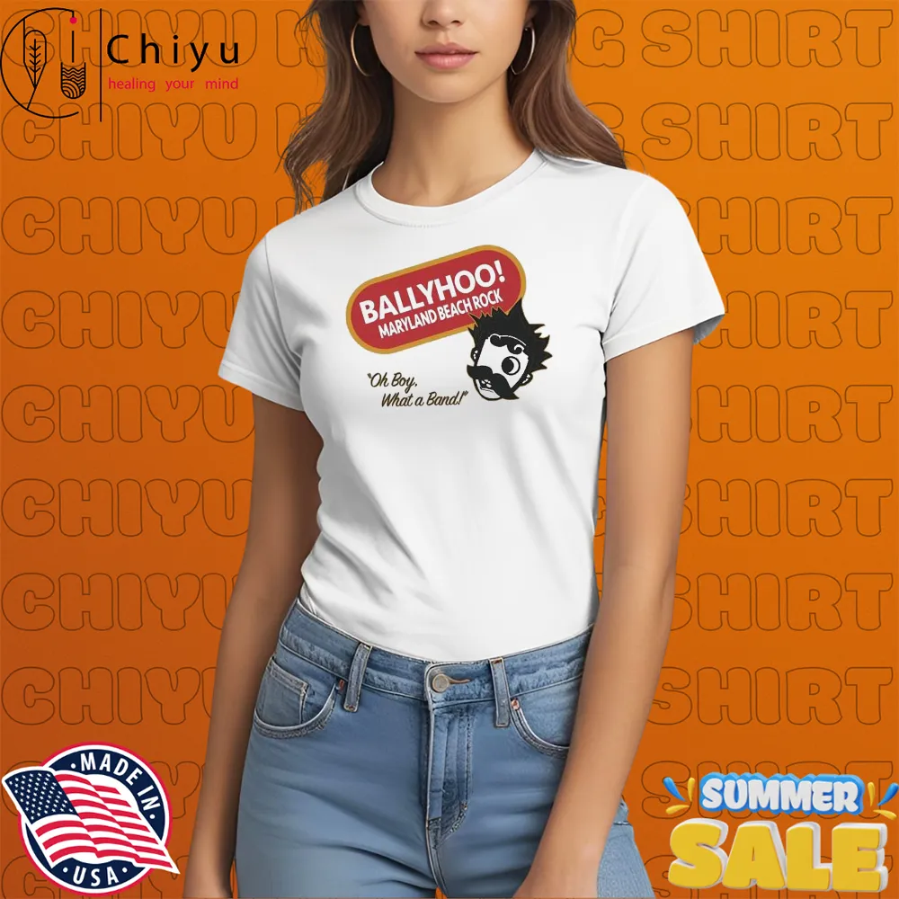 Ballyhoo Maryland Beach Rock Oh Boy What A Band National T-shirts Ballyhoo Maryland Beach Rock Oh Boy What A Band National T-shirts