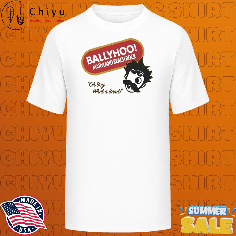 Ballyhoo Maryland Beach Rock Oh Boy What A Band National T-shirts