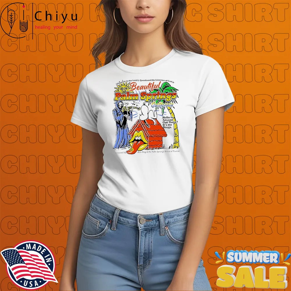 Official Beautiful Palm Springs California Hello Is Anyone Out There It's Me Drugs Snoopy Grim Reaper T-shirts, Hoodie, Sweatshirt 4 Beautiful Palm Springs California Hello Is Anyone Out There It's Me Drugs Snoopy Grim Reaper T-shirts