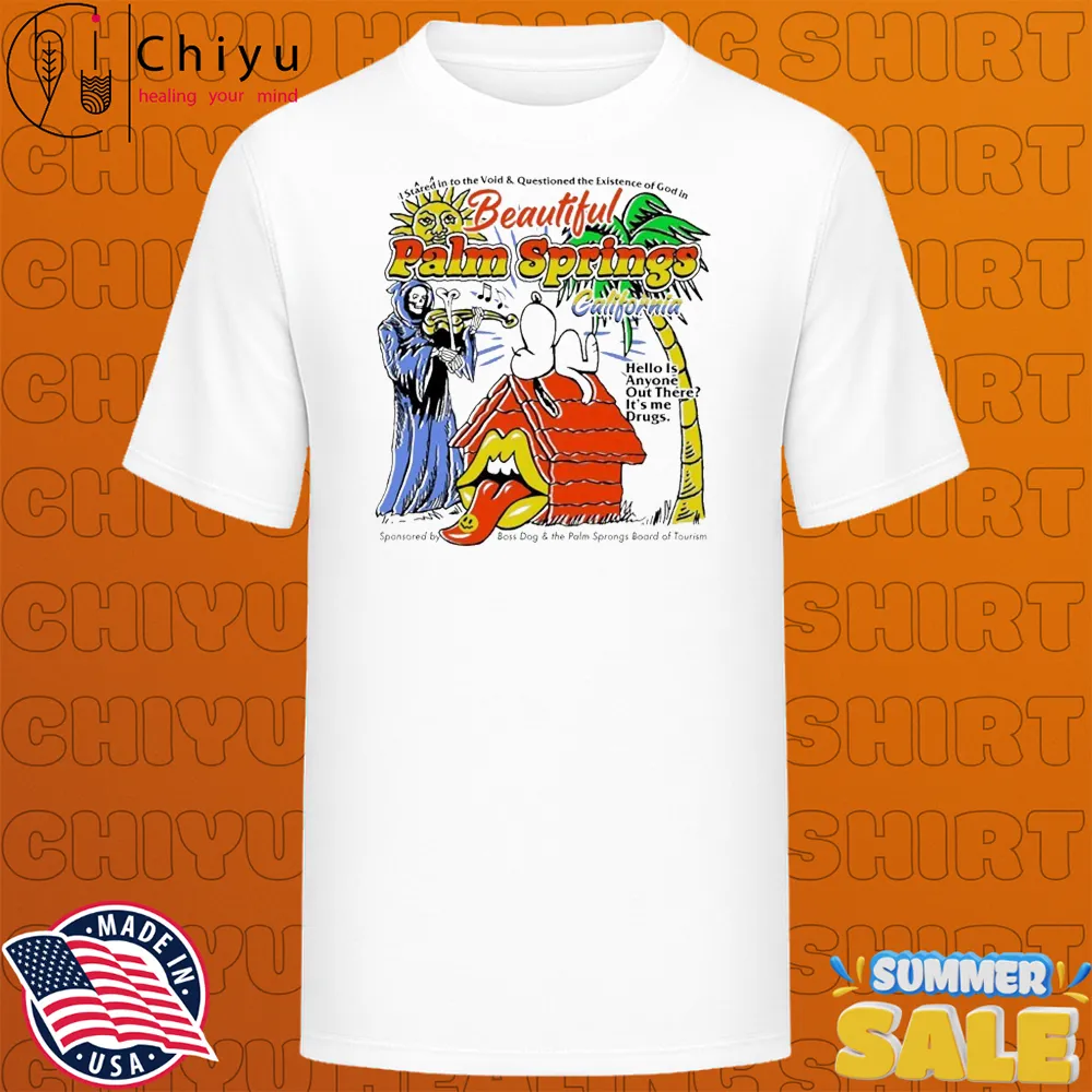 Beautiful Palm Springs California Hello Is Anyone Out There It's Me Drugs Snoopy Grim Reaper T-shirts