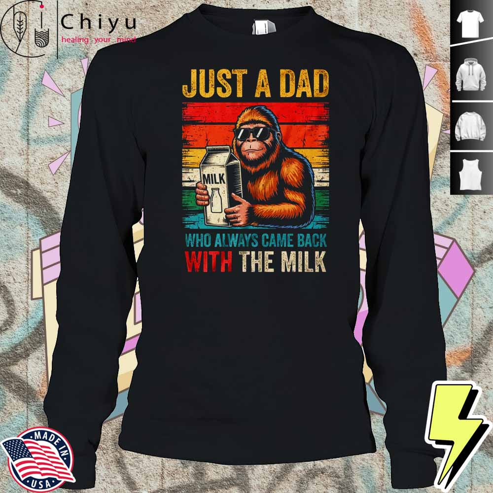 Bigfoot Papa Just A Dad Who Always Came Back With The Milk Shirt Bigfoot Papa Just A Dad Who Always Came Back With The Milk Shirt