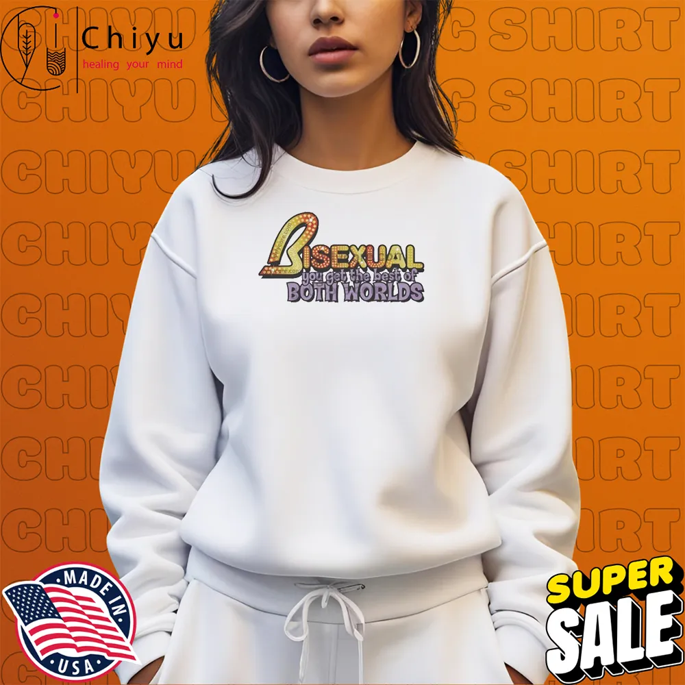 Bisexual You Get The Best Of Both Worlds Hoodie and Sweatshirt Bisexual You Get The Best Of Both Worlds Hoodie and Sweatshirt