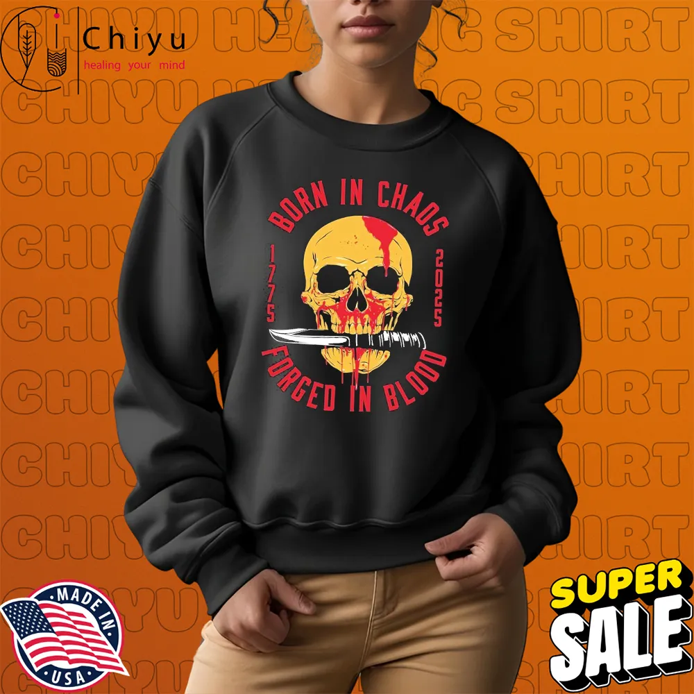 Born In Chaos Forged In Blood 1775 2025 Skull Knife T-shirt Born In Chaos Forged In Blood 1775 2025 Skull Knife T-shirt