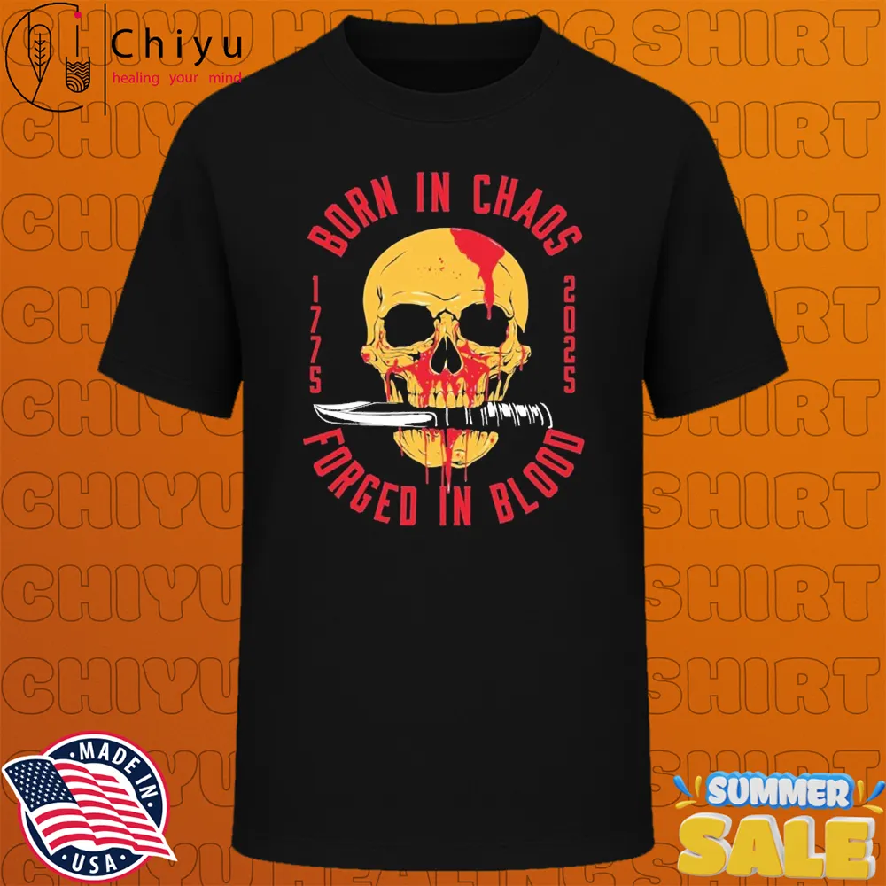 Born In Chaos Forged In Blood 1775 2025 Skull Knife T-shirts