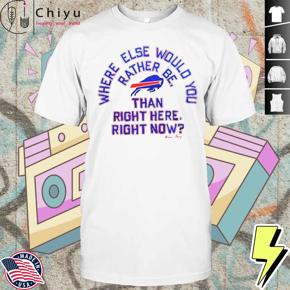 Buffalo Bills Where Else Would You Rather Be Than Right Here Right Now Marv Levy Signature Shirt Buffalo Bills Where Else Would You Rather Be Than Right Here Right Now Marv Levy Signature Shirt