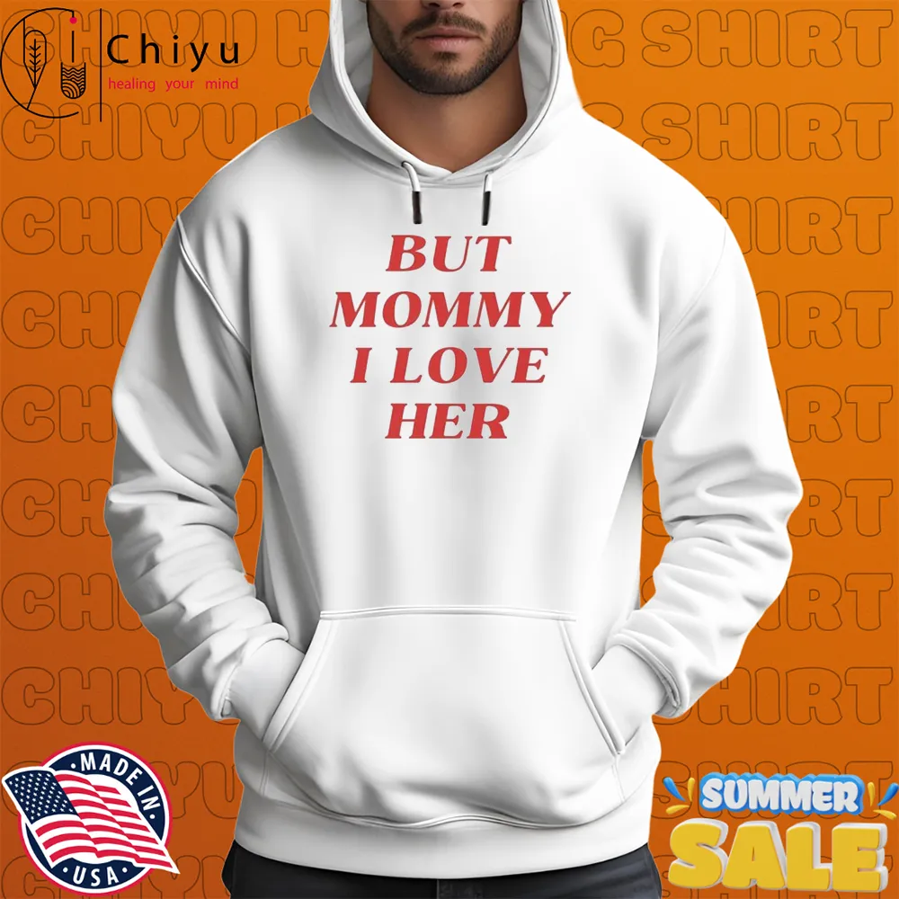 But Mommy I Love Her T-shirts But Mommy I Love Her T-shirts