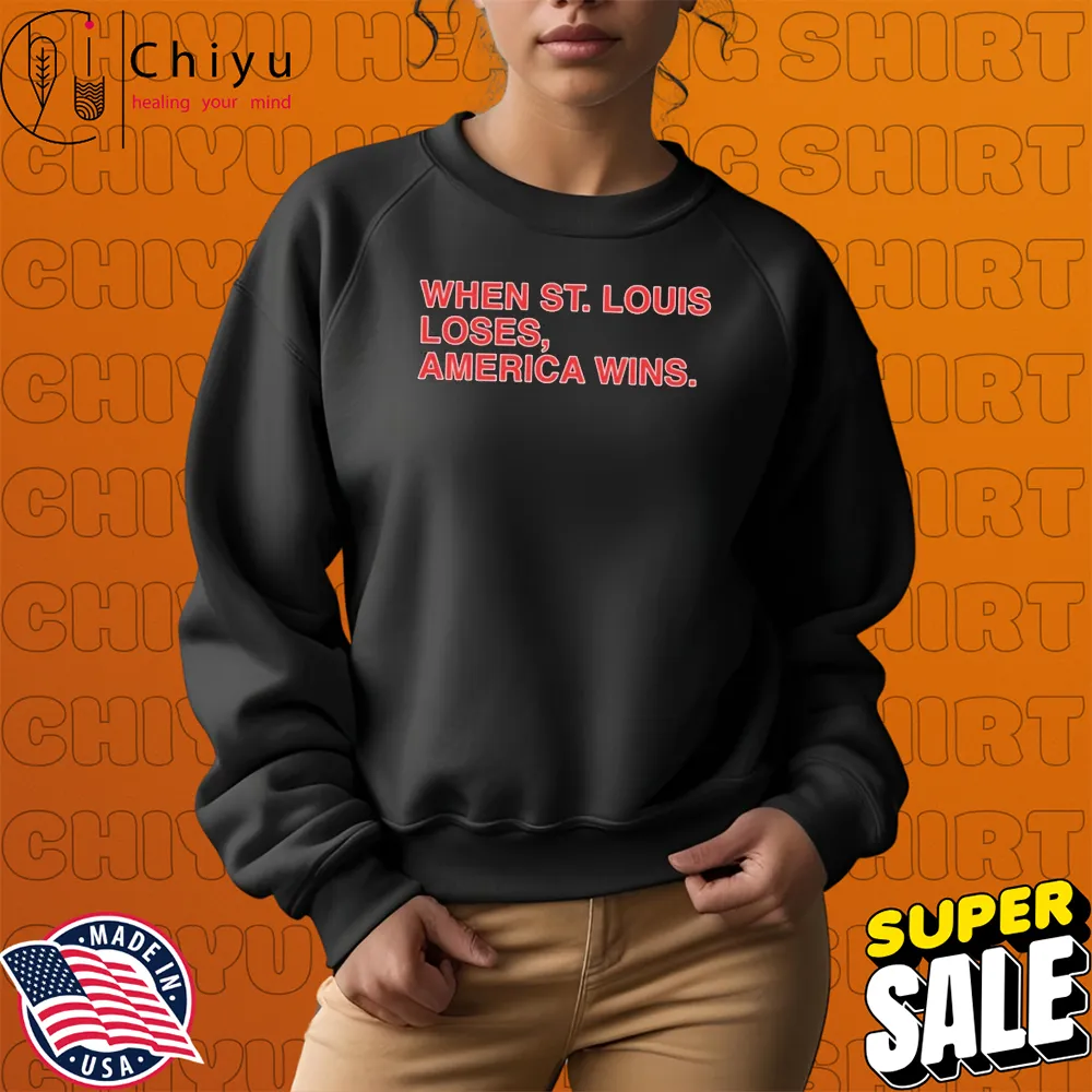 Chicago Cubs When St. Louis Loses America Wins T-Shirts Chicago Cubs When St. Louis Loses America Wins T-Shirts