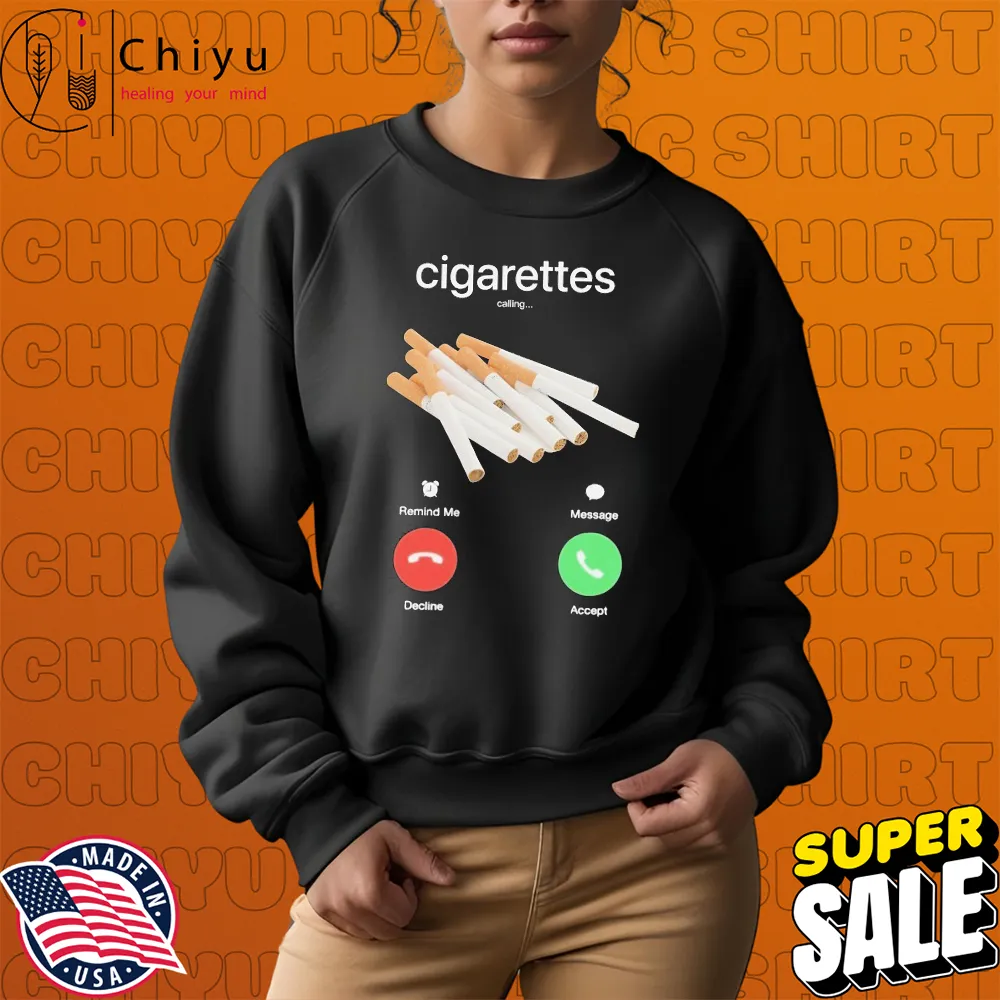 Cigarettes Calling Remind Me Message Decline Accept Phone Call T-shirts Cigarettes Calling Remind Me Message Decline Accept Phone Call T-shirts