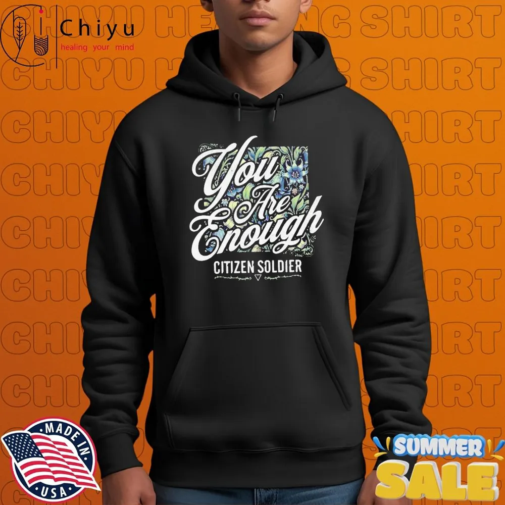 Citizen Soldier You Are Enough T-shirts Citizen Soldier You Are Enough T-shirts