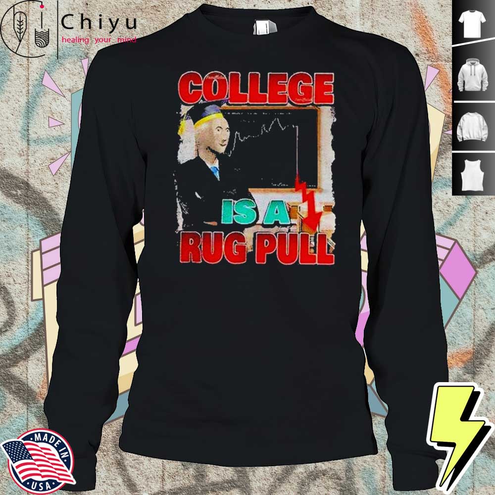 College Is A Rug Pull Shirt