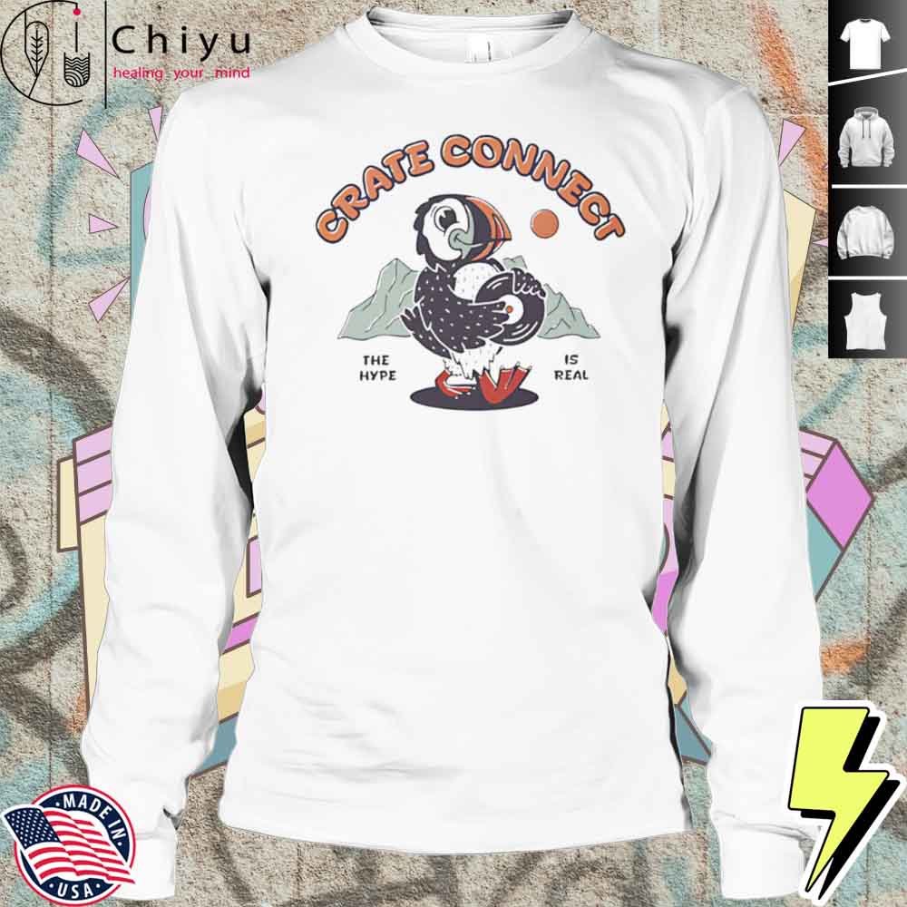 Crate Connect The Hype Is Real Vintage Shirt Crate Connect The Hype Is Real Vintage Shirt