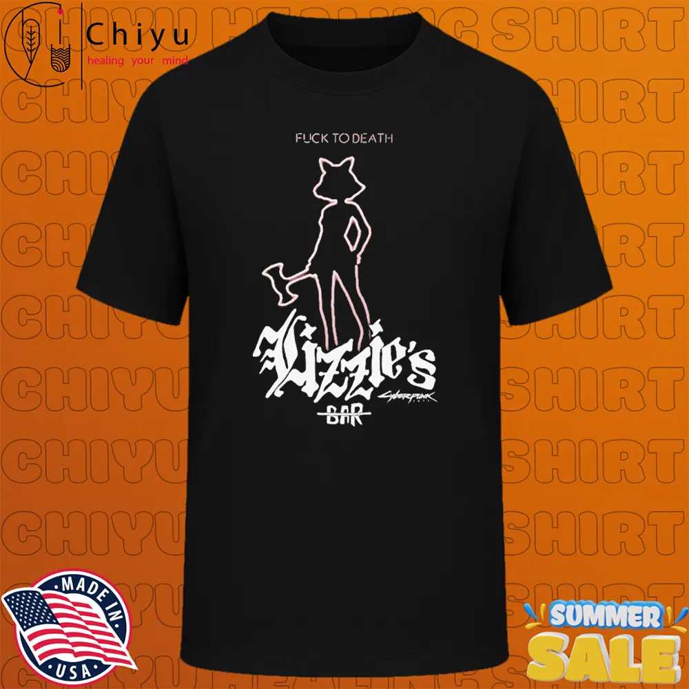 Cyberpunk 2077 Lizzies Bar Fuck To Death T-shirts Cyberpunk 2077 Lizzies Bar Fuck To Death T-shirts