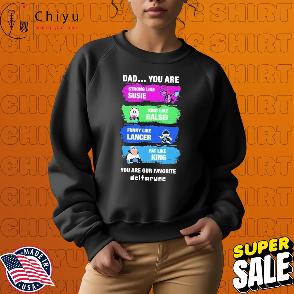Dad You Are Strong Like Susie Kind Like Ralsei Funny Like Lancer Fat Like King You Are Our Favorite T-Shirts Hoodie Sweatshirt Dad You Are Strong Like Susie Kind Like Ralsei Funny Like Lancer Fat Like King You Are Our Favorite T-Shirts Hoodie Sweatshirt
