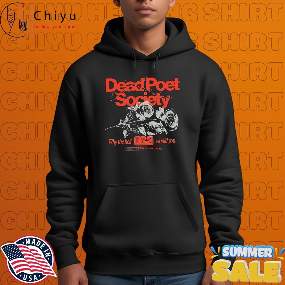 Dead Poet Society Why The Hell Ops Would You Hurt Yourself For This T-shirts Dead Poet Society Why The Hell Ops Would You Hurt Yourself For This T-shirts