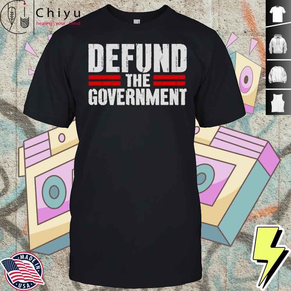 Defund The Government T-shirt