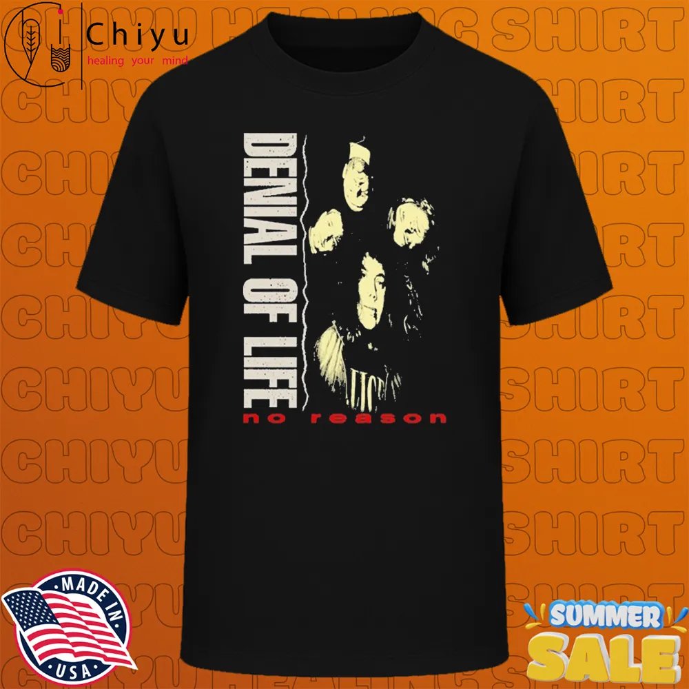 Denial Of Life No Reason T-shirts
