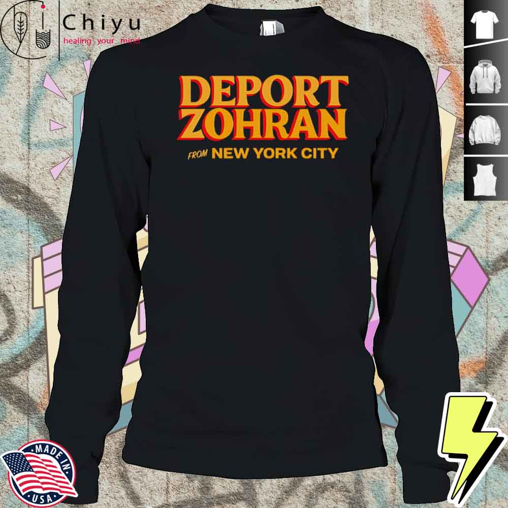 Deport Zohran From New York City Shirt Deport Zohran From New York City Shirt
