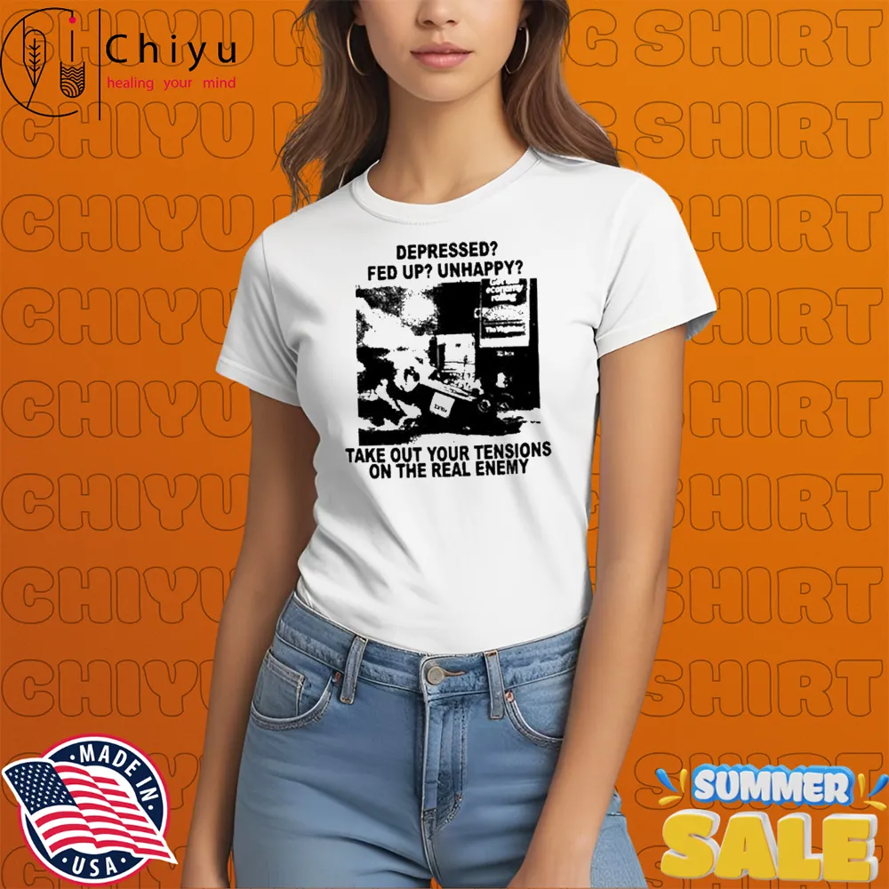 Depressed Fed Up Unhappy Take Out Your Tensions On The Real Enemy T-shirts