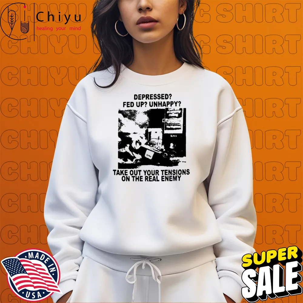 Depressed Fed Up Unhappy Take Out Your Tensions On The Real Enemy T-shirts