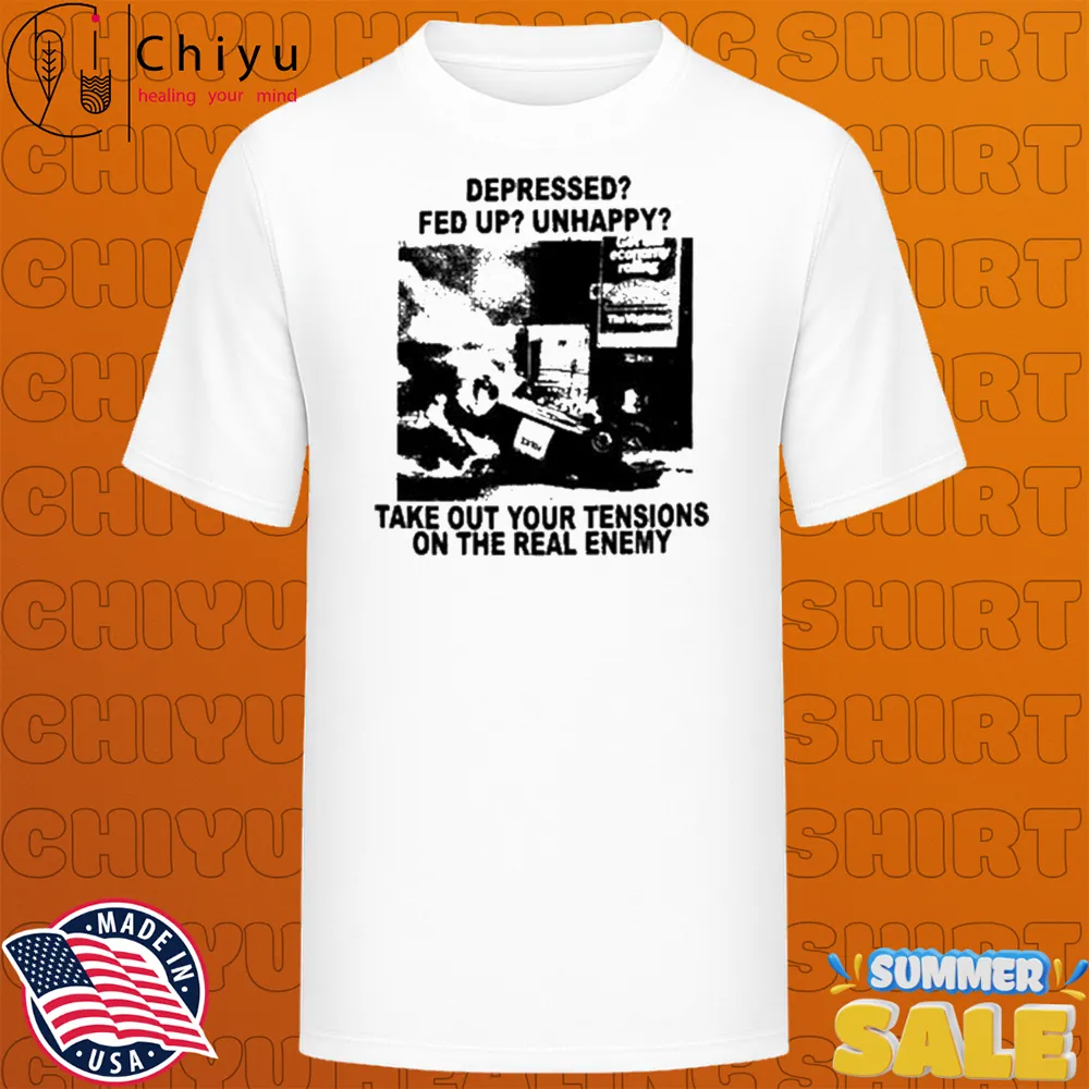 Depressed Fed Up Unhappy Take Out Your Tensions On The Real Enemy T-shirts Depressed Fed Up Unhappy Take Out Your Tensions On The Real Enemy T-shirts
