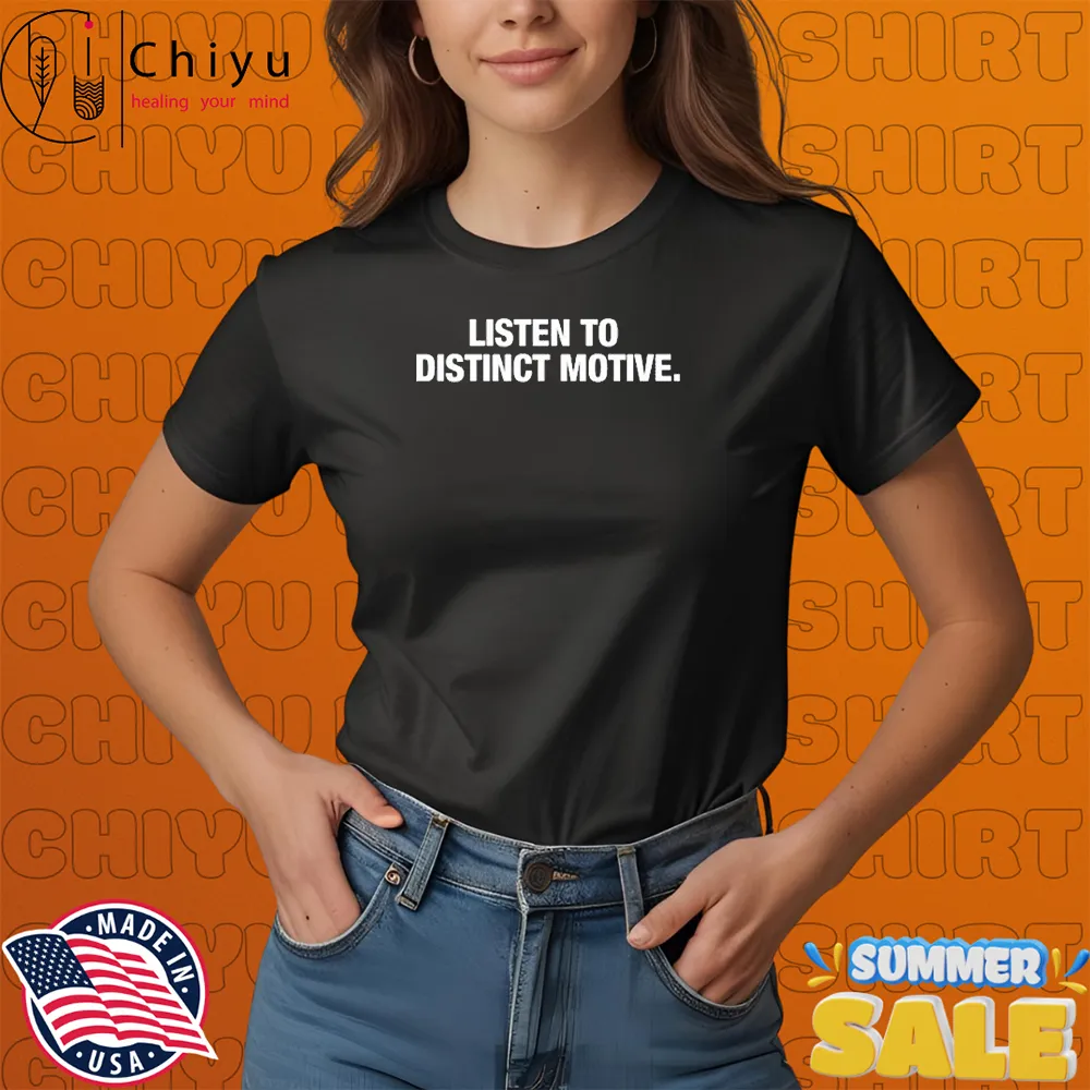 Distinct Motive Listen To Distinct Motive T-shirts Distinct Motive Listen To Distinct Motive T-shirts