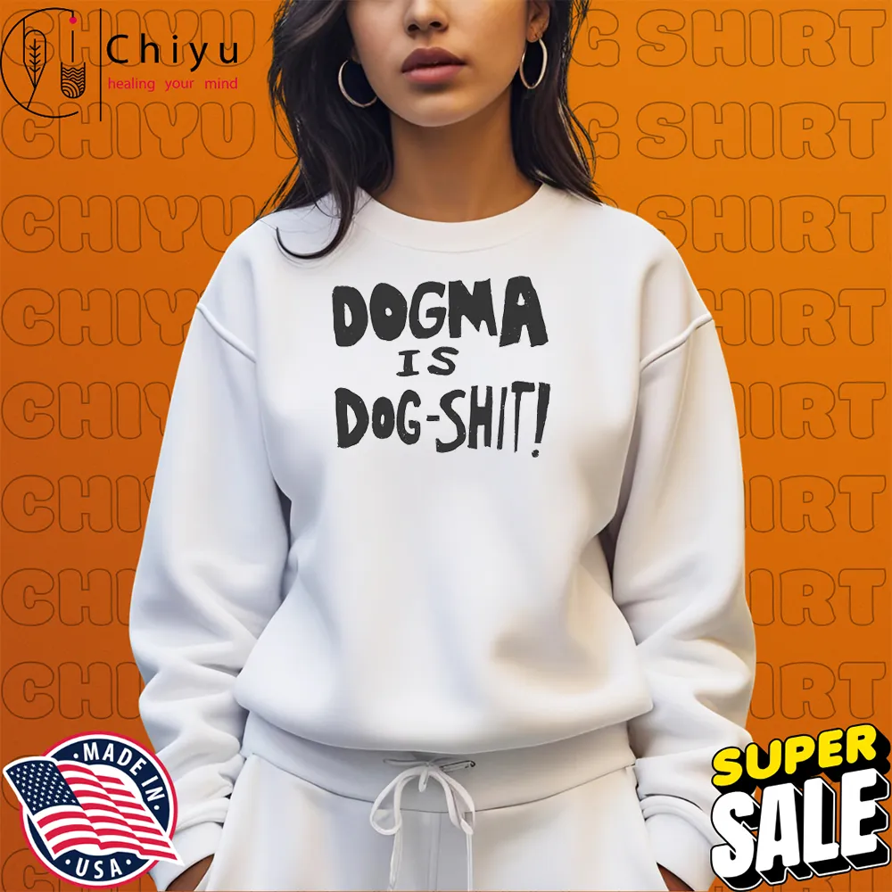Dogma Is Dog-Sh!t T-shirts Dogma Is Dog-Sh!t T-shirts
