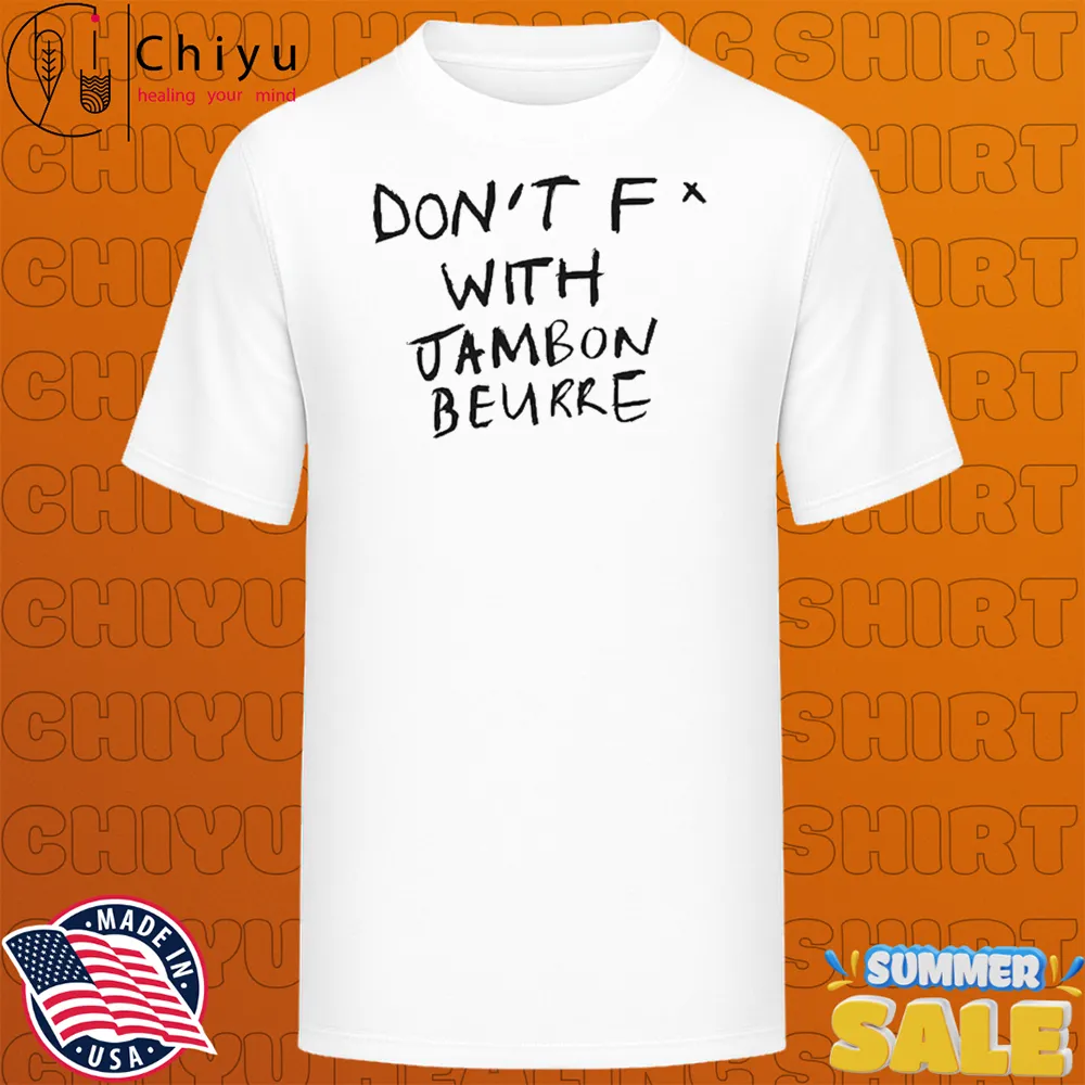 Don't Fuck With Jambon Beurre T-shirts Don't Fuck With Jambon Beurre T-shirts