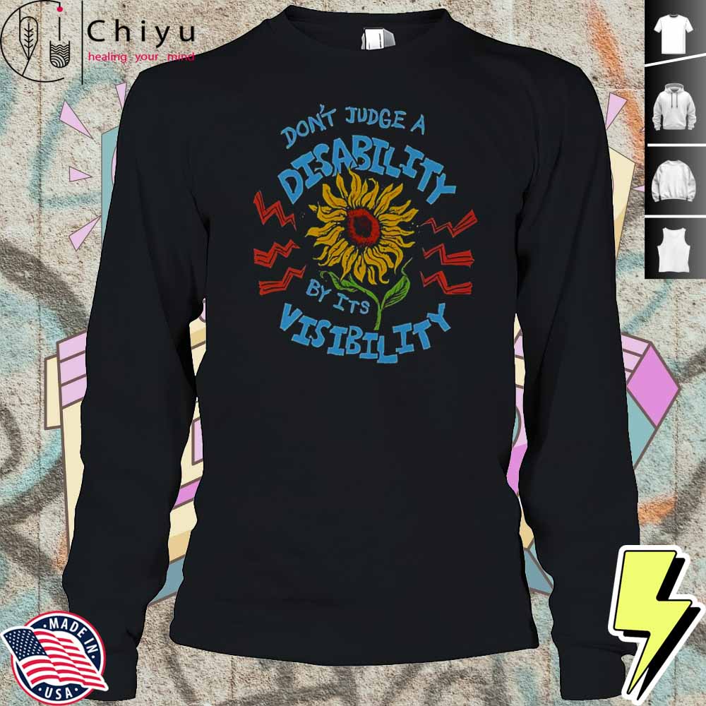 Don’t Judge A Disability By Its Visibility Sunflower T-Shirt Don’t Judge A Disability By Its Visibility Sunflower T-Shirt