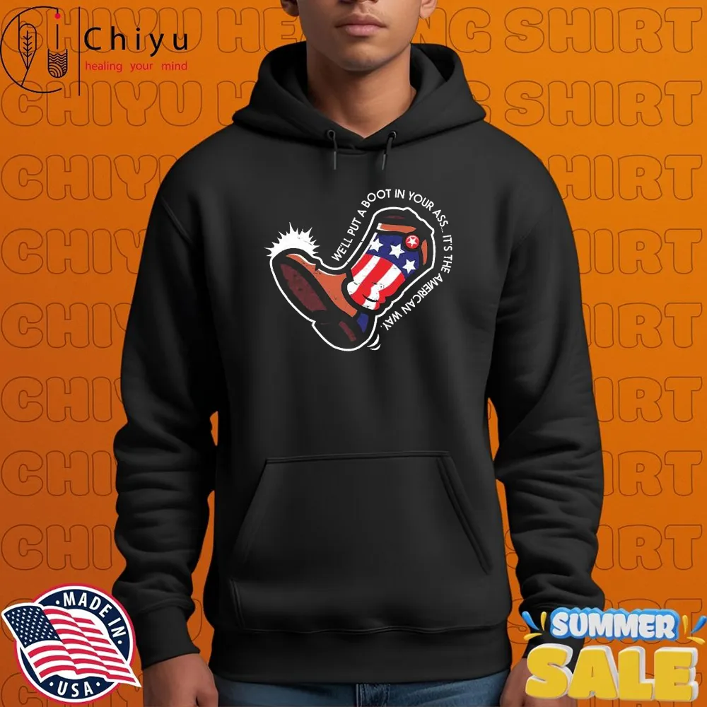 Drinkin Bros Well Put A Boot In Your Ass Its The American Way Boot T-shirts Drinkin Bros Well Put A Boot In Your Ass Its The American Way Boot T-shirts