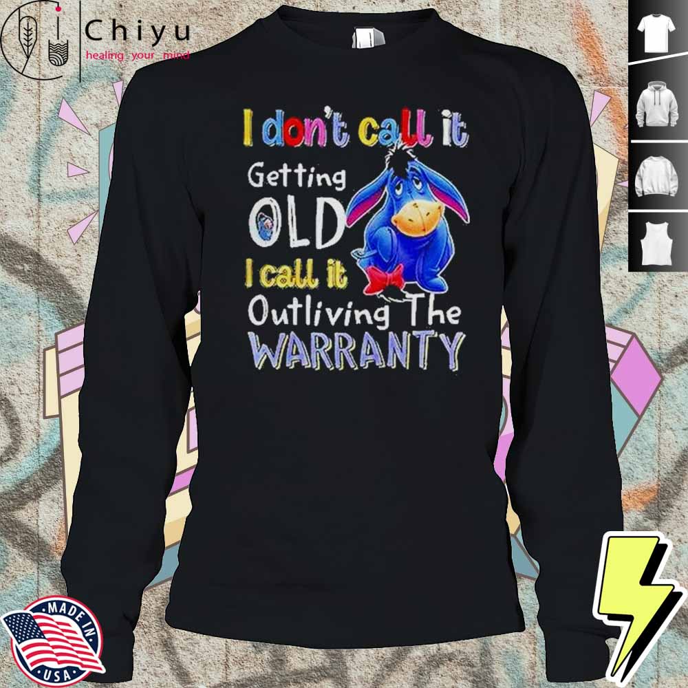 Eeyore I Don't Call It Getting Old I Call It Outliving The Warranty Shirt Eeyore I Don't Call It Getting Old I Call It Outliving The Warranty Shirt