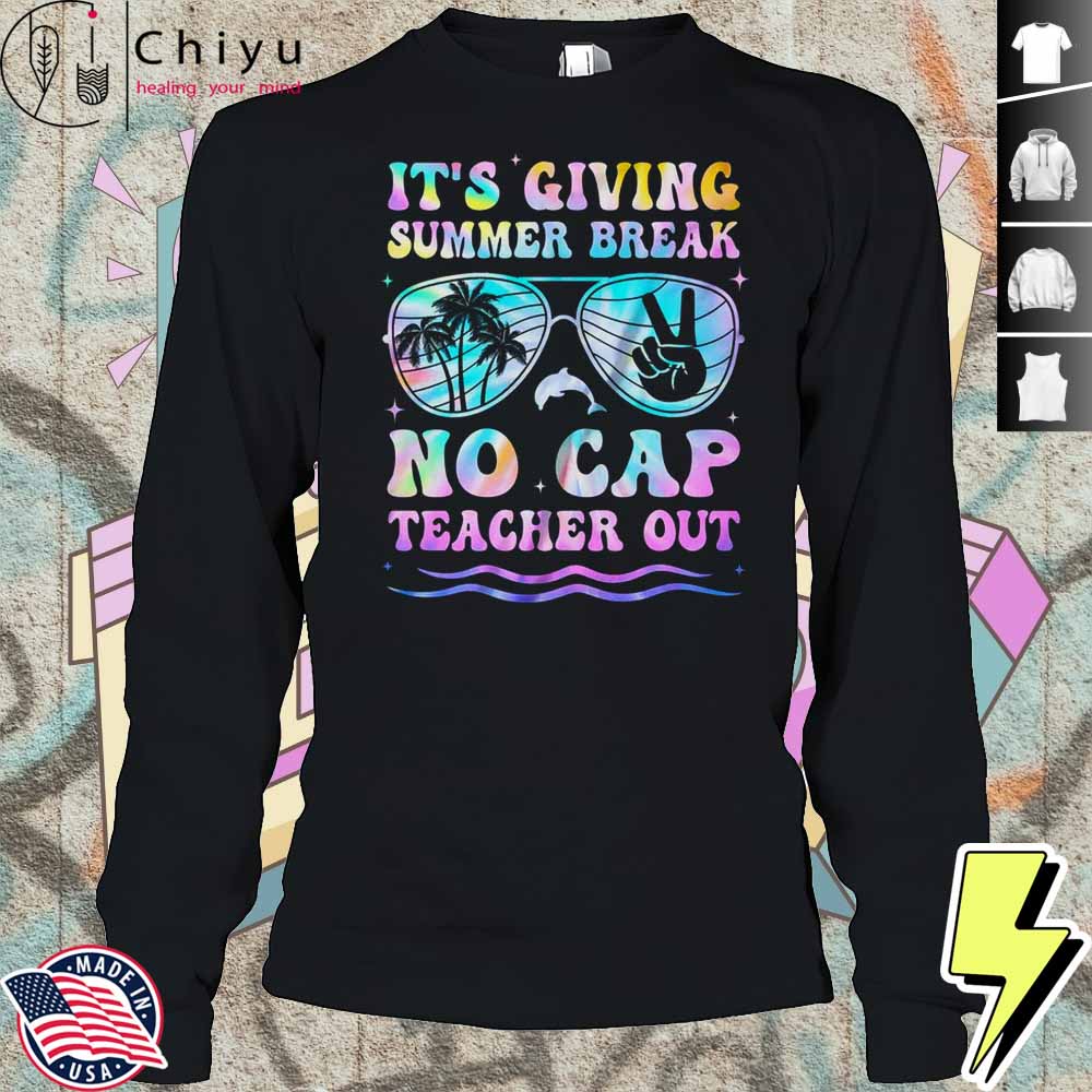 End Of The Year School Out Summer Break No Cap Teacher Out Shirt End Of The Year School Out Summer Break No Cap Teacher Out Shirt
