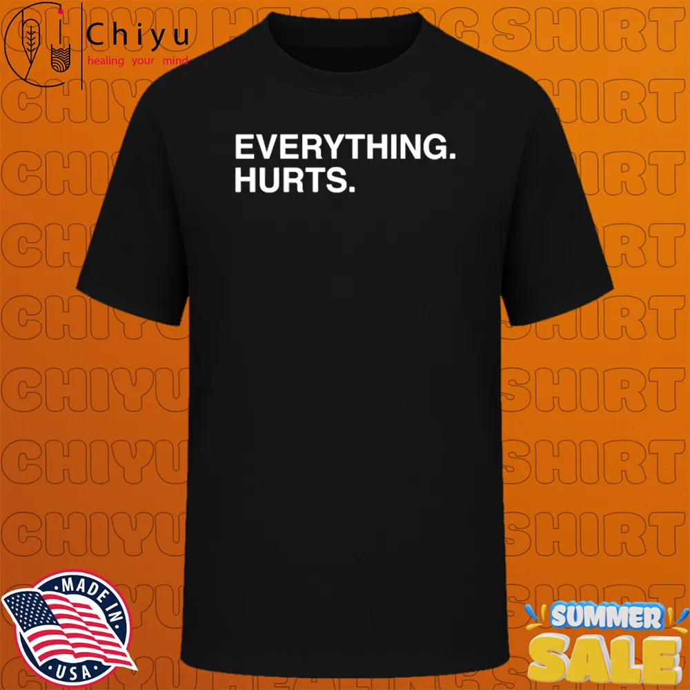 Everything Hurts T-shirts