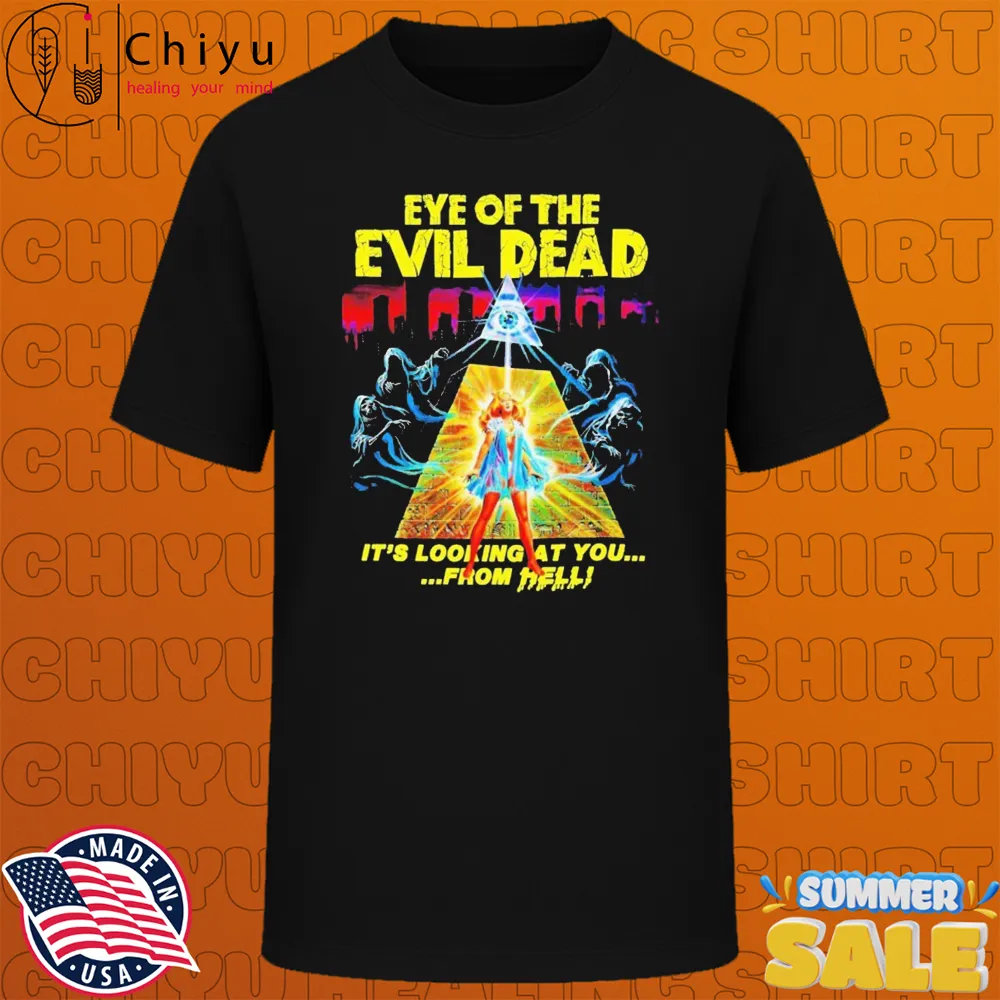 Eye Of The Evil Dead It's Looking At You From Hell Horror Movie T-shirts