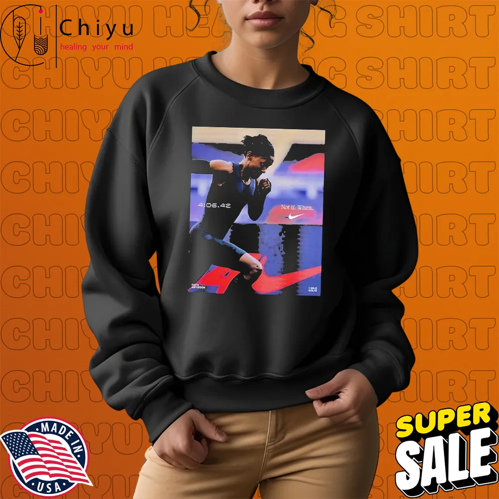 Faith Kipyegon Reshapes Not If When Nike Running History Beating Her World Record Time In The Mile T-shirts Sweatshirt Faith Kipyegon Reshapes Not If When Nike Running History Beating Her World Record Time In The Mile T-shirts Sweatshirt