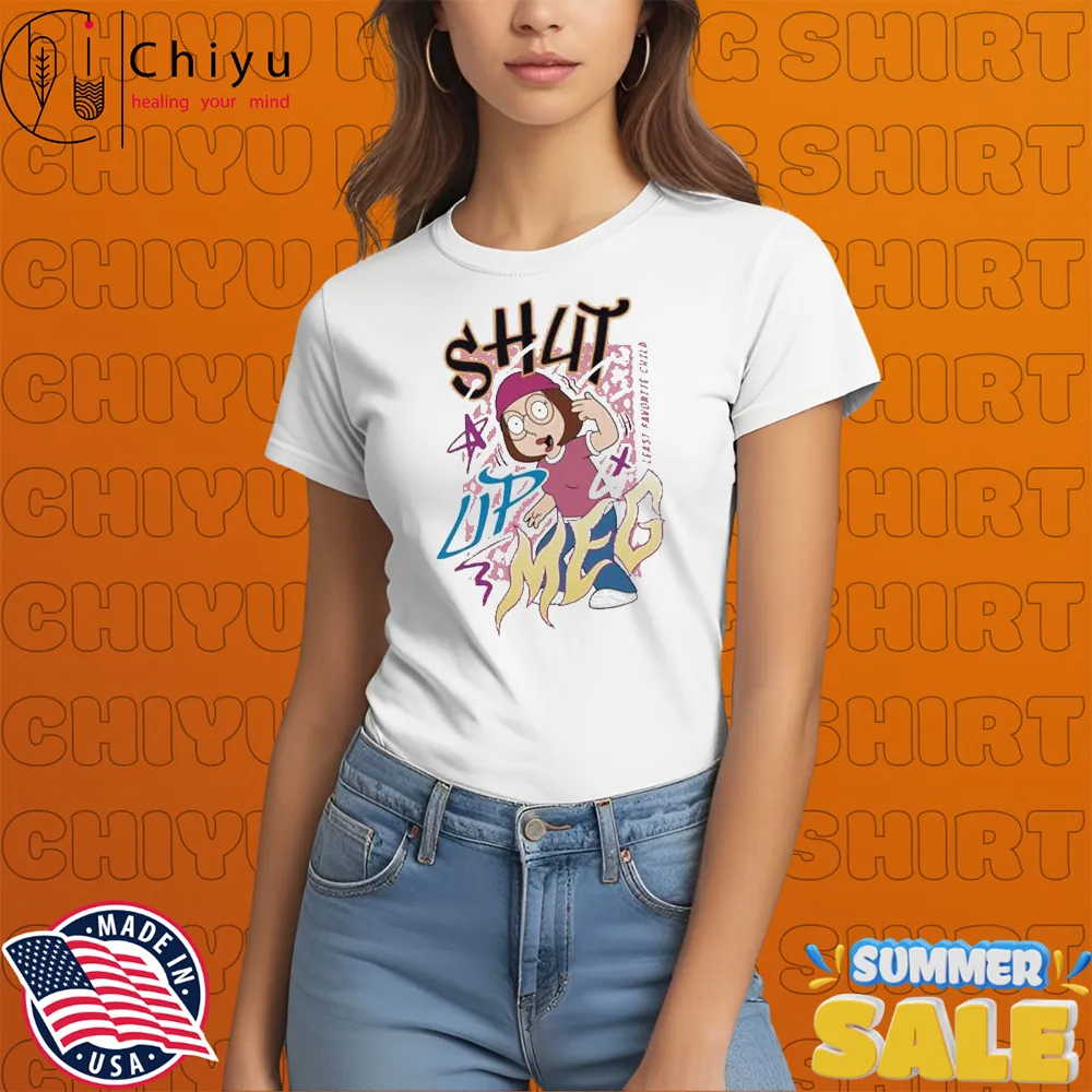 Family Guy Shut Up Meg Least Favorite Child T-shirts Family Guy Shut Up Meg Least Favorite Child T-shirts
