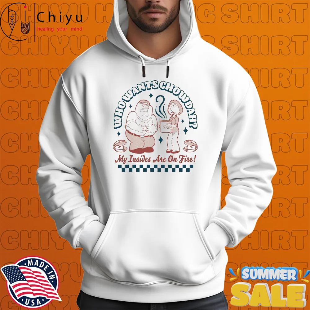 Family Guy Who Wants Chowdah My Insides Are On Fire T-shirts Family Guy Who Wants Chowdah My Insides Are On Fire T-shirts