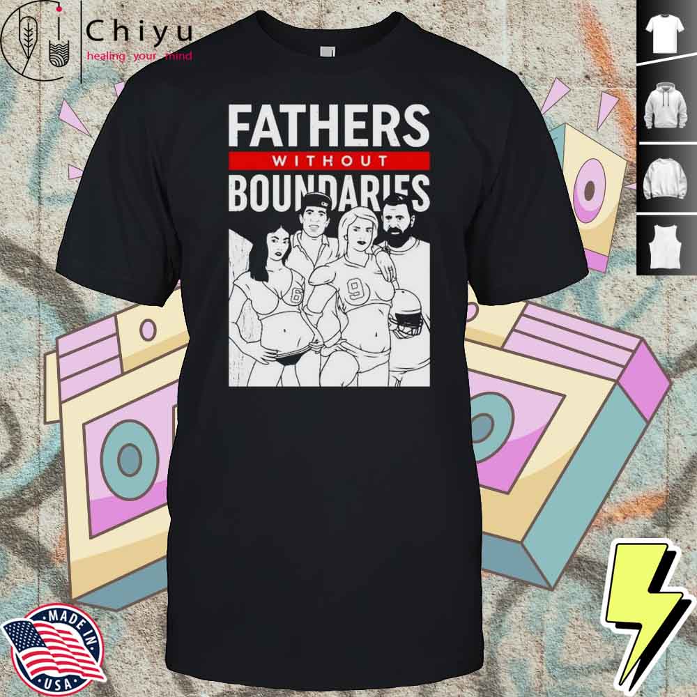 Fathers Without Boundaries T-shirt Fathers Without Boundaries T-shirt
