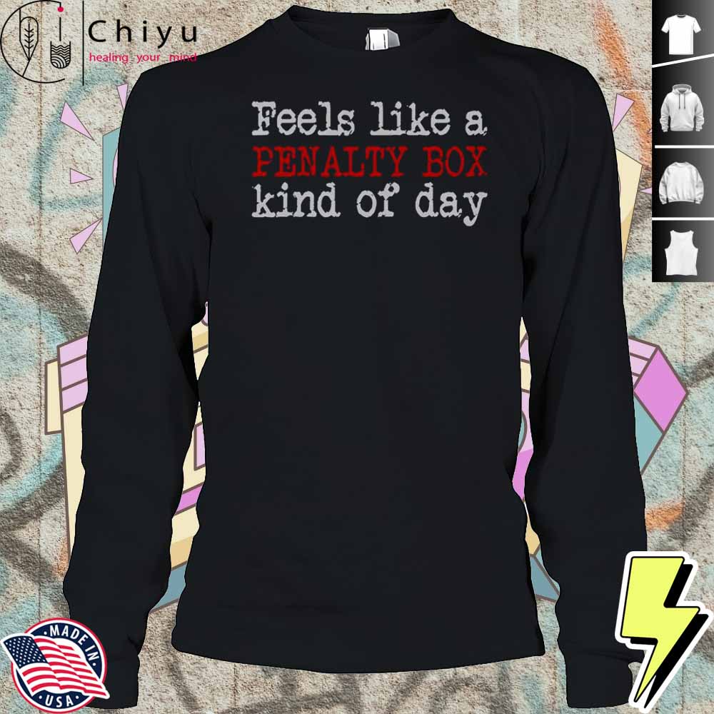 Feels Like A Penalty Box Kind Of Day T-Shirt Feels Like A Penalty Box Kind Of Day T-Shirt