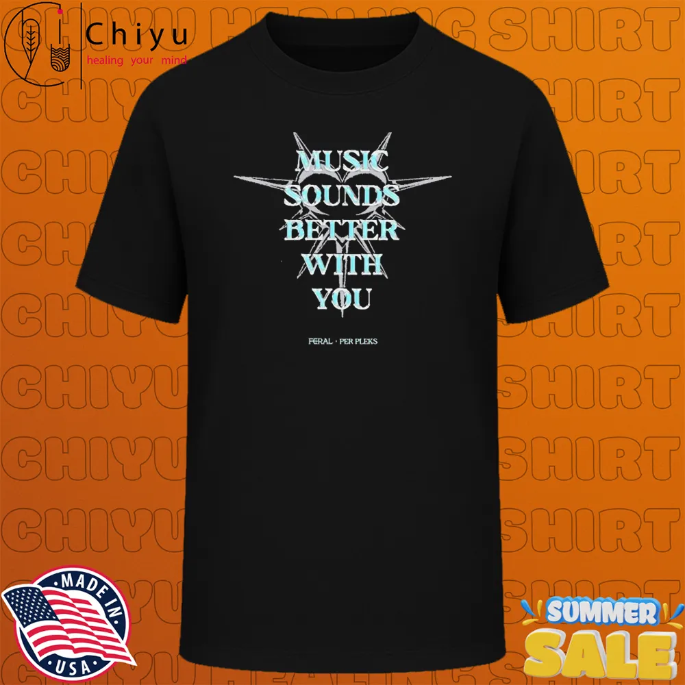 Feral Music Sounds Better With You Per Pleks T-shirts