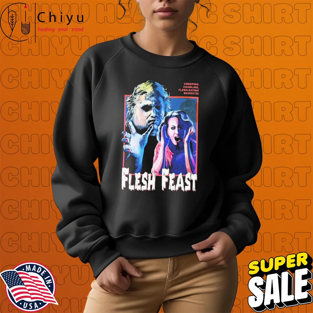 Flesh Feast Creeping Crawling Flesh Eating Maggots Horror Movie T-shirts Sweatshirt Flesh Feast Creeping Crawling Flesh Eating Maggots Horror Movie T-shirts Sweatshirt