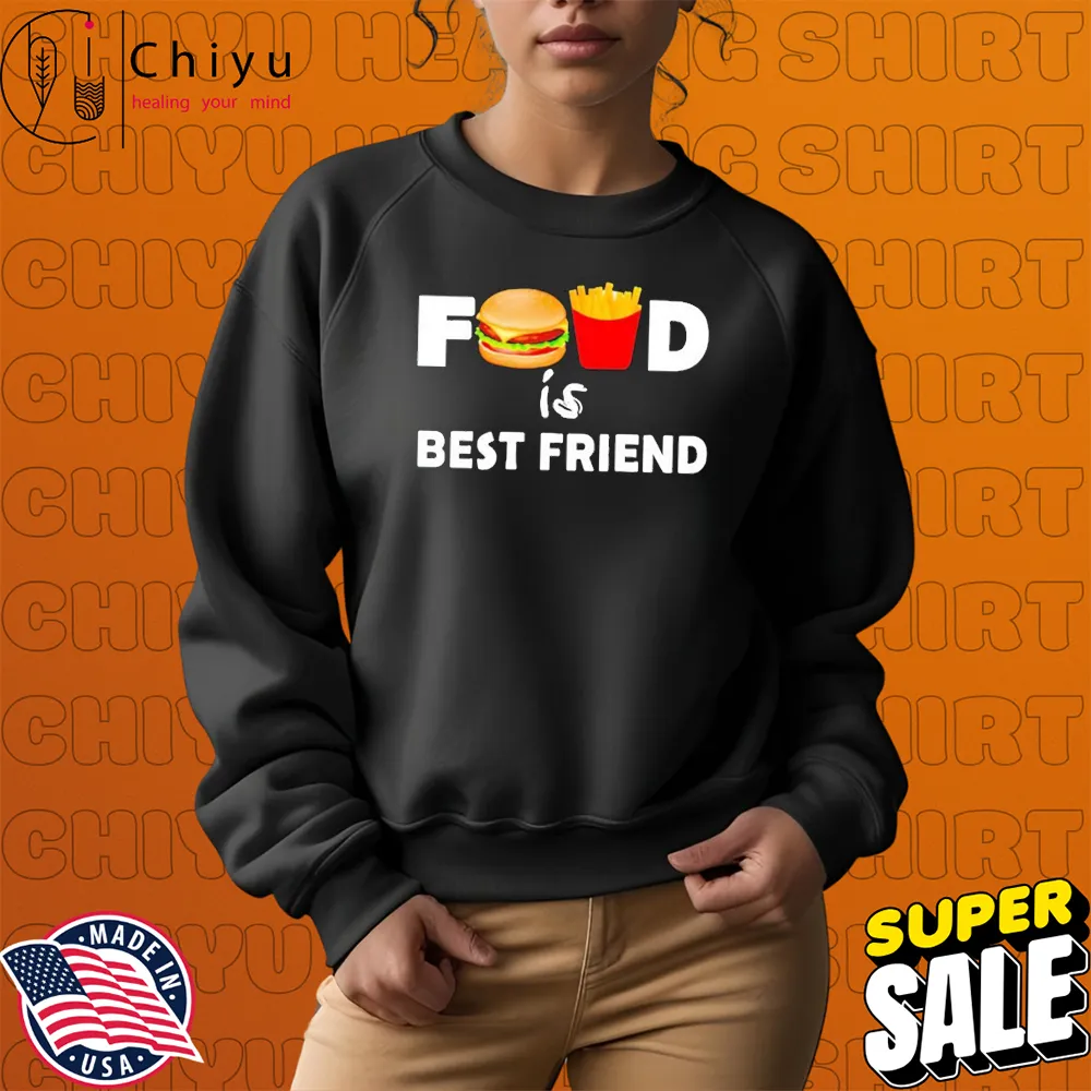 Food Is Best Friend Hamburger French Fries T-shirts Food Is Best Friend Hamburger French Fries T-shirts