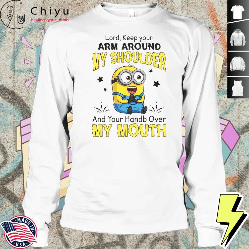 Funny Minion Lord Keep Your Arm Around My Shoulder And Your Hand Over My Mouth Shirt Funny Minion Lord Keep Your Arm Around My Shoulder And Your Hand Over My Mouth Shirt