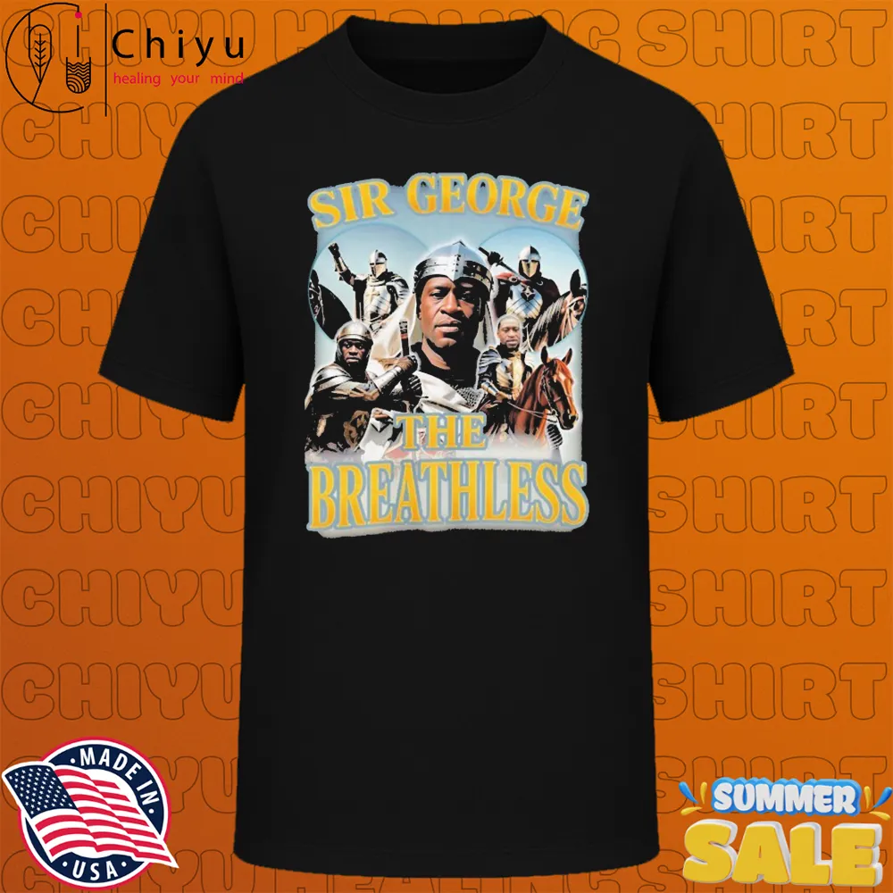 George Floyd Sir George The Breathless T-shirts