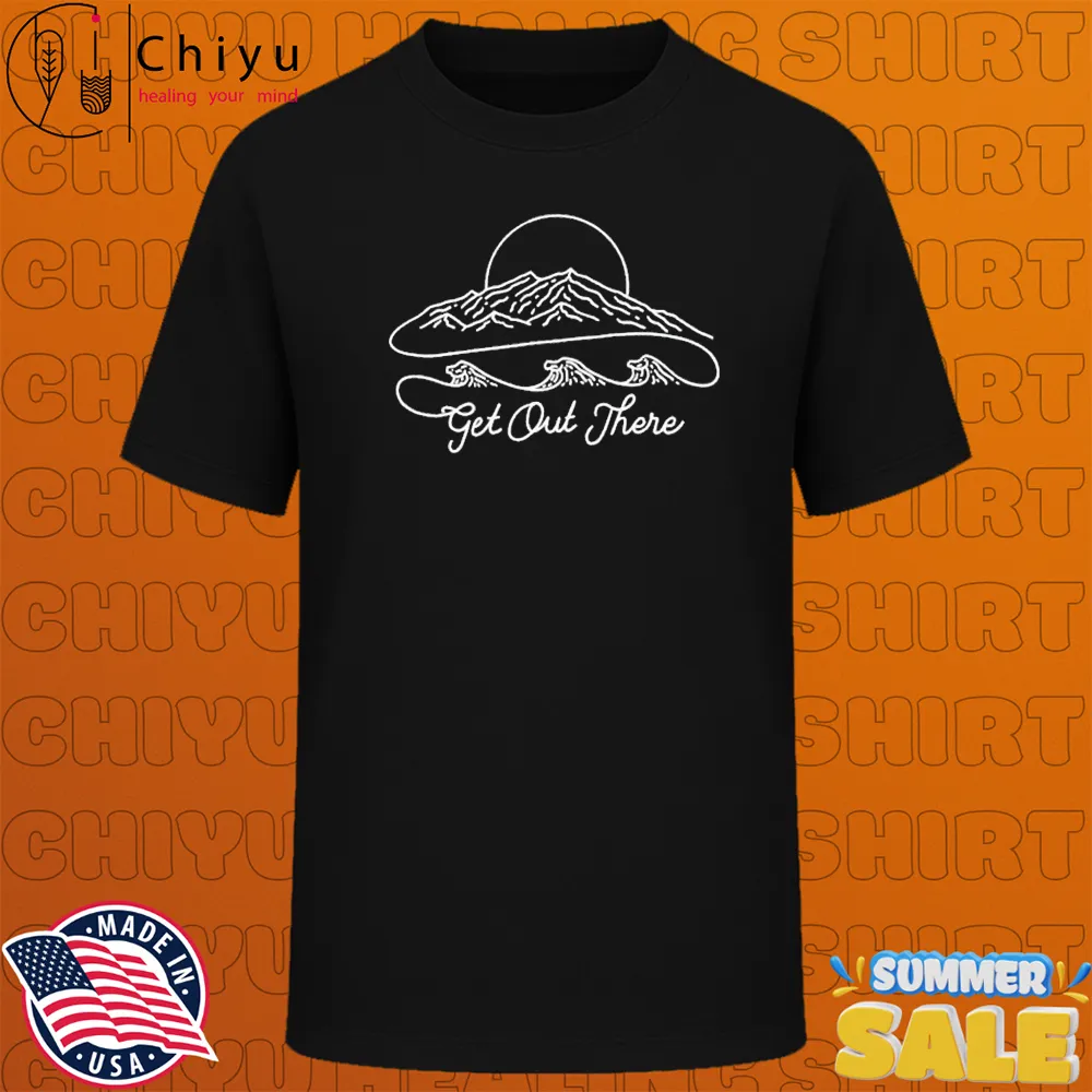 Get Out There Mountains And Waves Wituka T-shirts